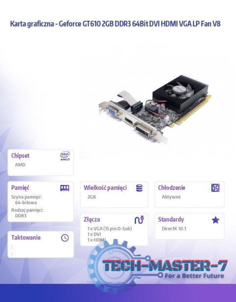 Karta graficzna - Geforce GT610 2GB DDR3 64Bit DVI HDMI VGA LP Fan V8 Karta graficzna - Geforce GT610 2GB DDR3 64Bit DVI HDMI VGA LP Fan V8